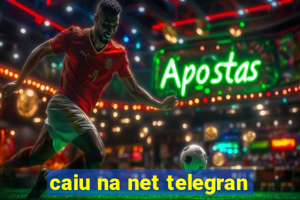 caiu na net telegran